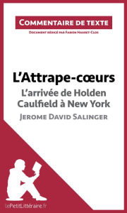 Title: L'Attrape-coeurs de Jerome David Salinger - L'arrivée d'Holden Caulfield à New York: Commentaire et Analyse de texte, Author: lePetitLitteraire
