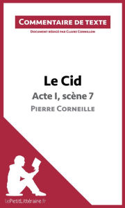 Title: Le Cid - Acte I, scène 7 - Pierre Corneille (Commentaire de texte): Commentaire et Analyse de texte, Author: lePetitLitteraire