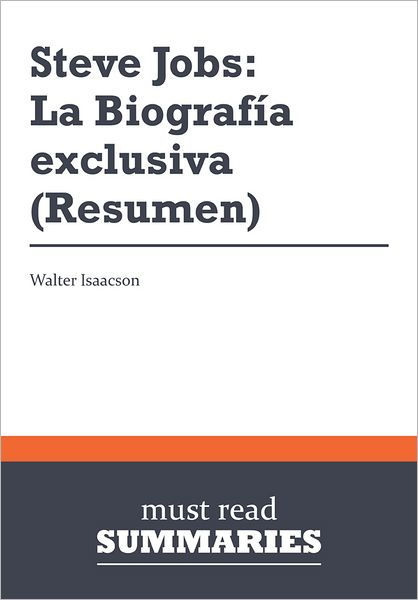 Resumen Steve Jobs La Biograf A Exclusiva Walter Isaacson By Must