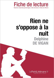 Title: Rien ne s'oppose à la nuit de Delphine de Vigan (Fiche de lecture): Analyse complète et résumé détaillé de l'oeuvre, Author: lePetitLitteraire