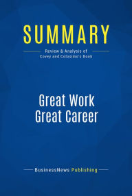 Summary: Great Work Great Career: Review and Analysis of Covey and Colosimo's Book