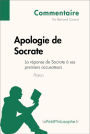 Apologie de Socrate de Platon - La réponse de Socrate à ses premiers accusateurs (Commentaire): Comprendre la philosophie avec lePetitPhilosophe.fr