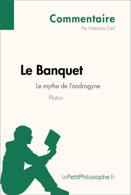 Le Banquet De Platon Le Mythe De Landrogyne Commentaire Comprendre La Philosophie Avec 9292