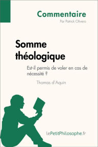 Title: Somme théologique de Thomas d'Aquin - Est-il permis de voler en cas de nécessité ? (Commentaire): Comprendre la philosophie avec lePetitPhilosophe.fr, Author: Patrick Olivero