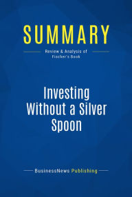 Summary: Investing Without a Silver Spoon: Review and Analysis of Fischer's Book
