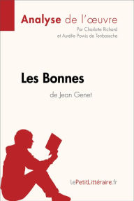 Title: Les Bonnes de Jean Genet (Analyse de l'oeuvre): Analyse complète et résumé détaillé de l'oeuvre, Author: lePetitLitteraire