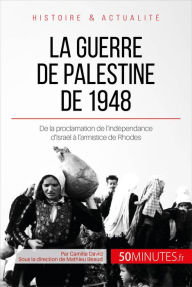 Title: La guerre de Palestine de 1948: De la proclamation de l'indépendance d'Israël à l'armistice de Rhodes, Author: Camille David