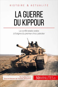 Title: La guerre du Kippour: Le conflit israélo-arabe à l'origine du premier choc pétrolier, Author: Audrey Schul
