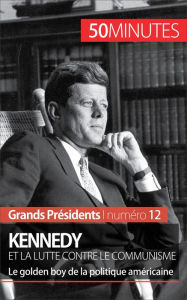 Title: Kennedy et la lutte contre le communisme: Le golden boy de la politique américaine, Author: Quentin Convard