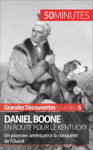 Title: Daniel Boone en route pour le Kentucky: Un pionnier américain à la conquête de l'Ouest, Author: Gauthier Godart