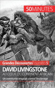 Title: David Livingstone au cour du continent africain: Un aventurier engagé contre l'esclavage, Author: Julie Lorang