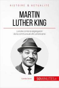 Title: Martin Luther King: La lutte contre la ségrégation de la communauté afro-américaine, Author: Camille David