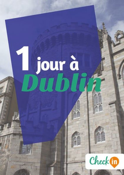 1 jour à Dublin: Un guide touristique avec des cartes, des bons plans et les itinéraires indispensables