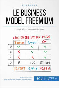 Title: Le business model freemium: La gratuité comme outil de vente, Author: Mouna Guidiri
