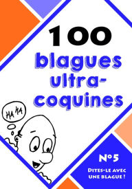 Title: 100 blagues ultra-coquines: Recueil de blagues, Author: Dites-le avec une blague !