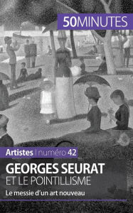 Title: Georges Seurat et le pointillisme: Le messie d'un art nouveau, Author: 50minutes