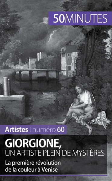 Giorgione, un artiste plein de mystères: La première révolution de la couleur à Venise