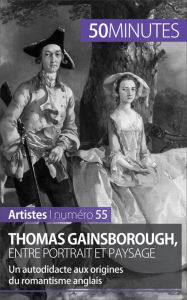 Title: Thomas Gainsborough, entre portrait et paysage: Un autodidacte aux origines du romantisme anglais, Author: Thomas Jacquemin