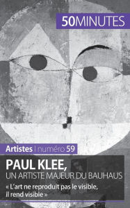 Title: Paul Klee, un artiste majeur du Bauhaus: L'art ne reproduit pas le visible, il rend visible, Author: 50minutes