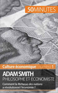 Title: Adam Smith philosophe et économiste: Comment la Richesse des nations a révolutionné l'économie ?, Author: Christophe Speth