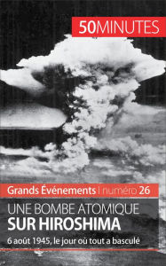 Title: Une bombe atomique sur Hiroshima: 6 août 1945, le jour où tout a basculé, Author: Maxime Tondeur