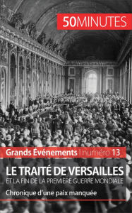 Title: Le traité de Versailles et la fin de la Première Guerre mondiale: Chronique d'une paix manquée, Author: Jonathan D'Haese