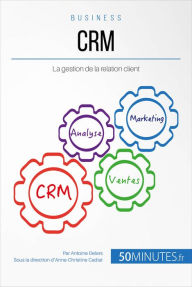 Title: CRM: La gestion de la relation client, Author: Antoine Delers