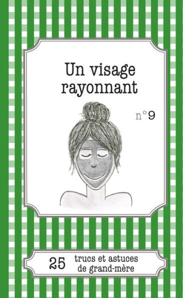 Un visage rayonnant: 25 trucs et astuces de grand-mère