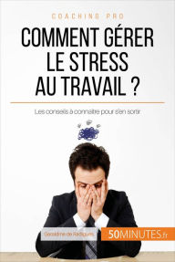 Title: Comment gérer le stress au travail ?: Les conseils à connaître pour s'en sortir, Author: Géraldine de Radiguès