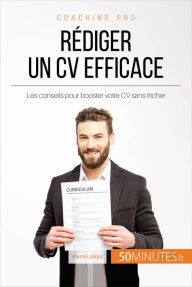 Title: Rédiger un CV efficace: Les conseils pour booster votre CV sans tricher, Author: Pierre Latour