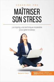 Title: Maîtriser son stress: Le coping, une technique imparable pour gérer le stress, Author: Benjamin Fléron