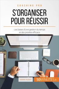 Title: S'organiser pour réussir: Les bases d'une gestion du temps et des priorités efficace, Author: Isabelle Aussant