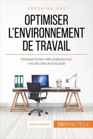 Title: Optimiser l'environnement de travail: Améliorer le bien-être professionnel, une des clés de la réussite, Author: Caroline Carlicchi