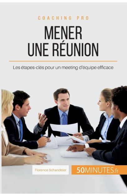 Mener Une R Union Les Tapes Cl S Pour Un Meeting D Quipe Efficace By