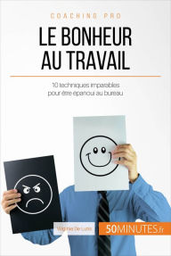 Title: Le bonheur au travail: 10 techniques imparables pour être épanoui au bureau, Author: Virginie De Lutis