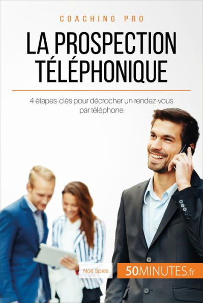 La prospection téléphonique: 4 étapes-clés pour décrocher un rendez-vous par téléphone