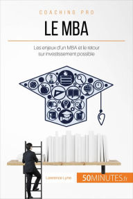 Title: Le MBA: Les enjeux d'un MBA et le retour sur investissement possible, Author: Lawrence Lyne