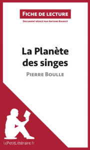 Title: La Planète des singes de Pierre Boulle (Fiche de lecture): Analyse complète et résumé détaillé de l'oeuvre, Author: lePetitLitteraire