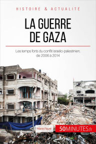 Title: La guerre de Gaza: Les temps forts du conflit israélo-palestinien, de 2006 à 2014, Author: Marie Fauré