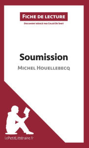 Title: Soumission de Michel Houellebecq (Fiche de lecture): Analyse complète et résumé détaillé de l'oeuvre, Author: lePetitLitteraire