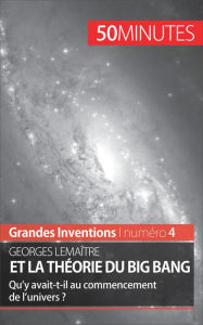 Title: Georges Lemaître et la théorie du Big Bang: Qu'y avait-t-il au commencement de l'univers ?, Author: Pauline Landa