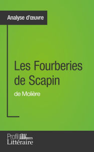 Title: Les Fourberies de Scapin de Molière (Analyse approfondie): Approfondissez votre lecture de cette ouvre avec notre profil littéraire (résumé, fiche de lecture et axes de lecture), Author: Aurélie Tilmant