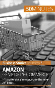 Title: Amazon, génie de l'e-commerce: « Travailler dur, s'amuser, écrire l'histoire » Jeff Bezos, Author: Myriam M'Barki
