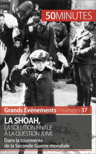 Title: La Shoah, la solution finale à la question juive: Dans la tourmente de la Seconde Guerre mondiale, Author: Christel Lamboley