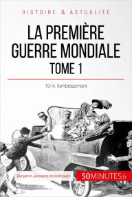 Title: La Première Guerre mondiale (Tome 1): 1914, l'embrasement, Author: Benjamin Janssens de Bisthoven