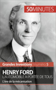 Title: Henry Ford. L'automobile à portée de tous: L'ère de la mécanisation, Author: Véronique Van Driessche