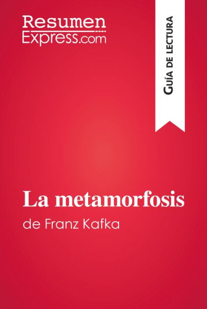 La Metamorfosis De Franz Kafka Guía De Lectura Resumen Y Análisis