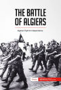 The Battle of Algiers: Algeria's Fight for Independence