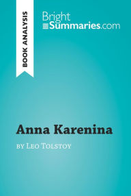 Title: Anna Karenina by Leo Tolstoy (Book Analysis): Detailed Summary, Analysis and Reading Guide, Author: Bright Summaries