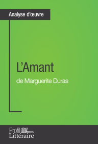 Title: L'Amant de Marguerite Duras (Analyse approfondie): Approfondissez votre lecture de cette ouvre avec notre profil littéraire (résumé, fiche de lecture et axes de lecture), Author: Morgane Lambinet